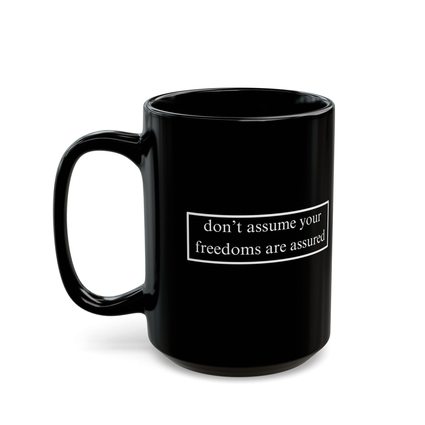 don't assume your freedoms are assured Black Mug by cypherpunkgear.com