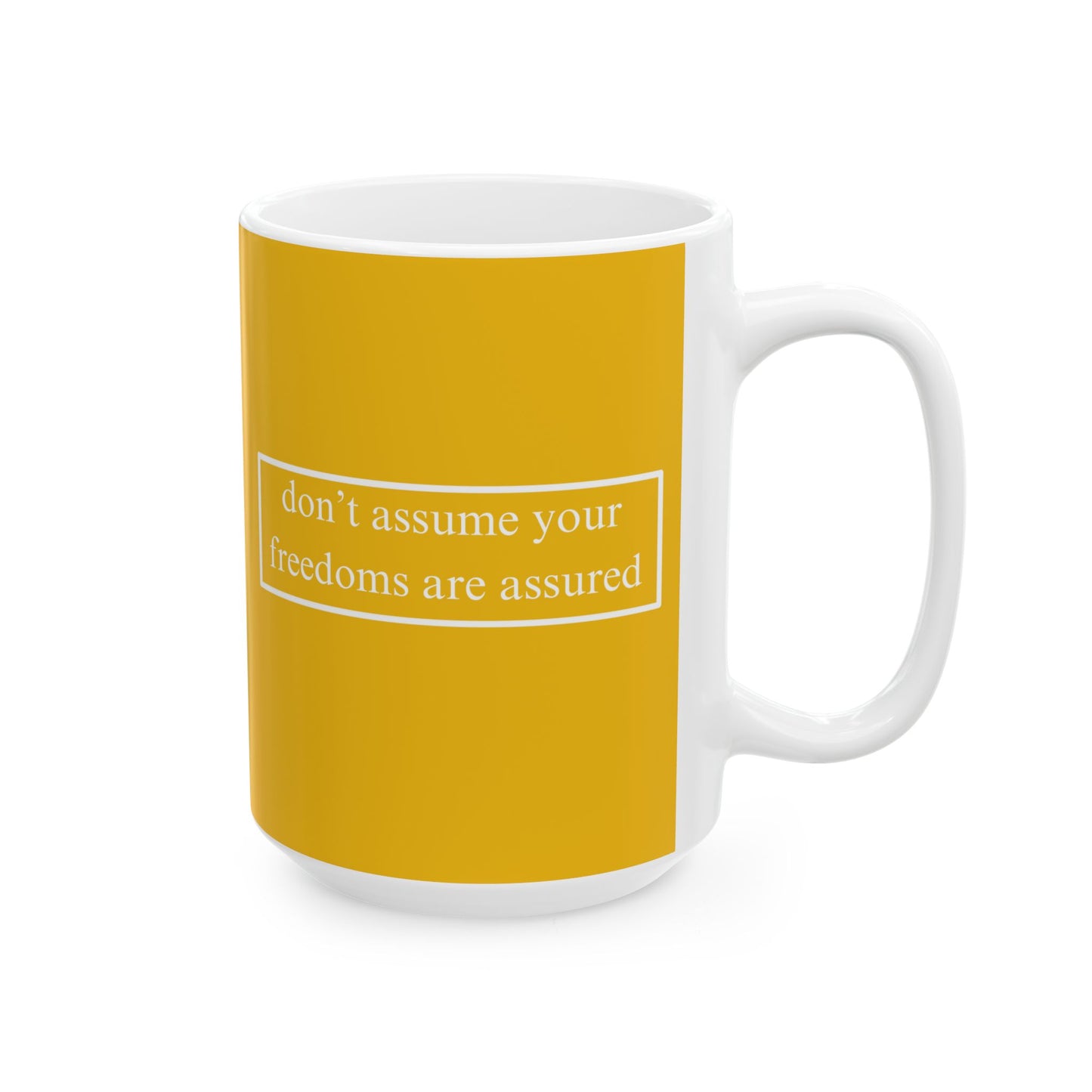 don't assume your freedoms are assured, White font, Yellow/White Mug by cypherpunkgear.com