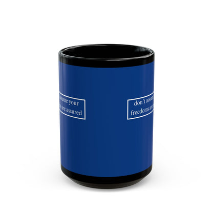don't assume your freedoms are assured, White font, Dark Blue/Black Mug by cypherpunkgear.com