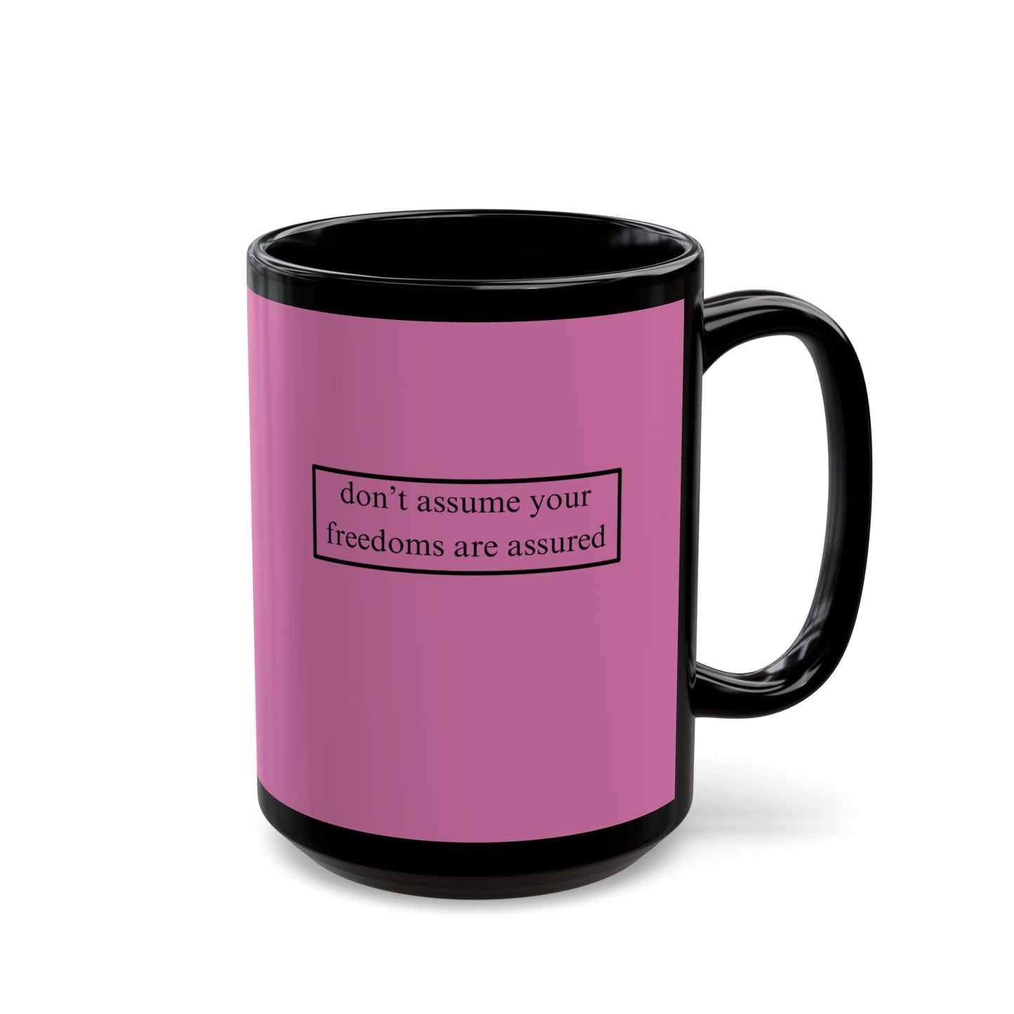 don't assume your freedoms are assured, Black font, Pink/Black Mug by cypherpunkgear.com