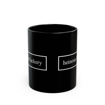 Heinous Fuckery Black Mug by cypherpunkgear