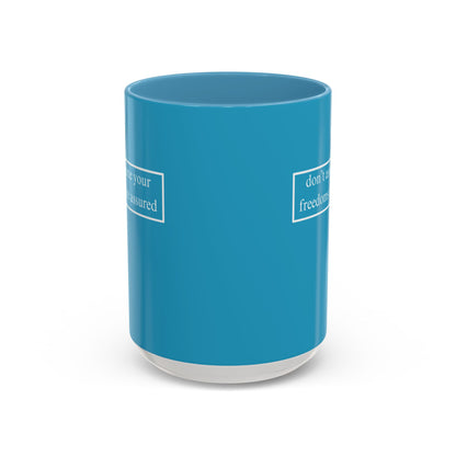 don't assume your freedoms are assured, White font, Turquoise Accent Mug by cypherpunkgear.com