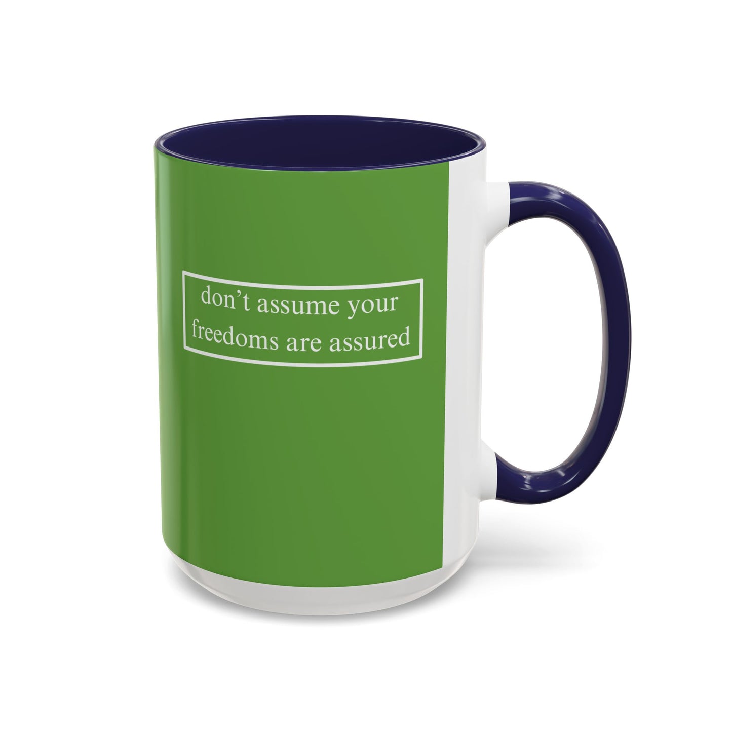 don't assume your freedoms are assured, White font, Green Accent Mug by cypherpunkgear.com