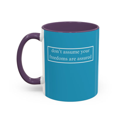 don't assume your freedoms are assured, White font, Turquoise Accent Mug by cypherpunkgear.com