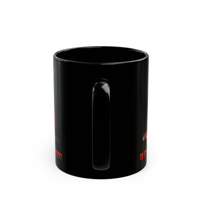 Is it Halloween yet? Black Mug by CreepyCrafts.boo