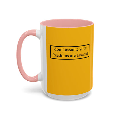 don't assume your freedoms are assured, Black font, Yellow Accent Mug by cypherpunkgear.com