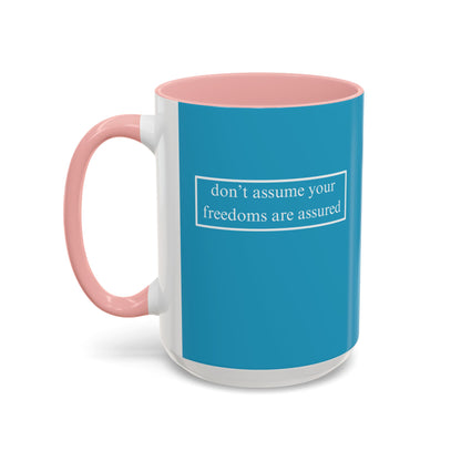 don't assume your freedoms are assured, White font, Turquoise Accent Mug by cypherpunkgear.com