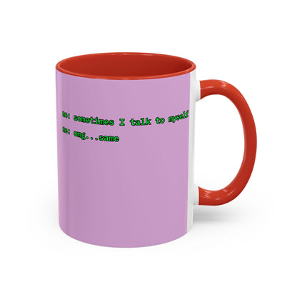 Sometimes I talk to myself - me: omg...same Pink Accent Mug by cypherpunkgear.com