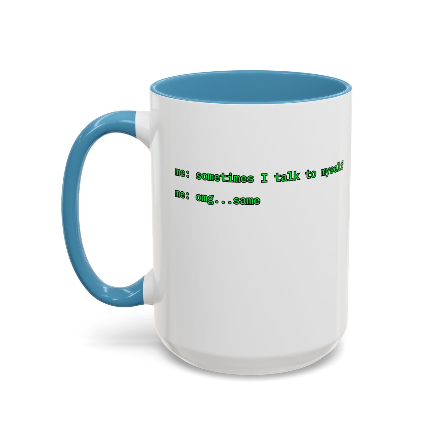 Sometimes I talk to myself - me: omg...same White Accent Mug by cypherpunkgear.com