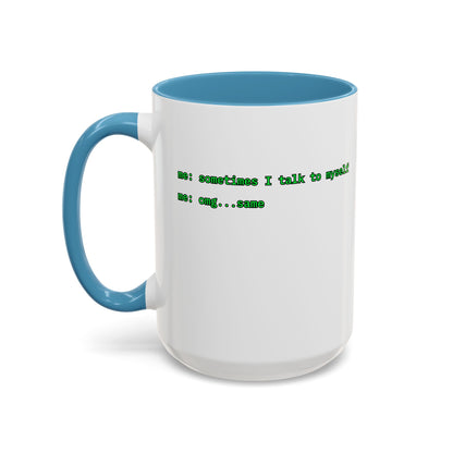 Sometimes I talk to myself - me: omg...same White Accent Mug by cypherpunkgear.com