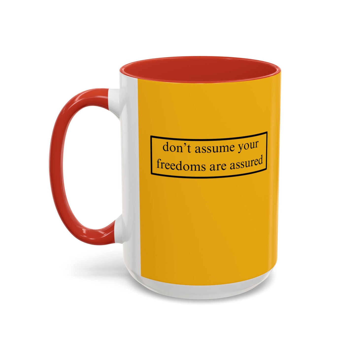 don't assume your freedoms are assured, Black font, Yellow Accent Mug by cypherpunkgear.com