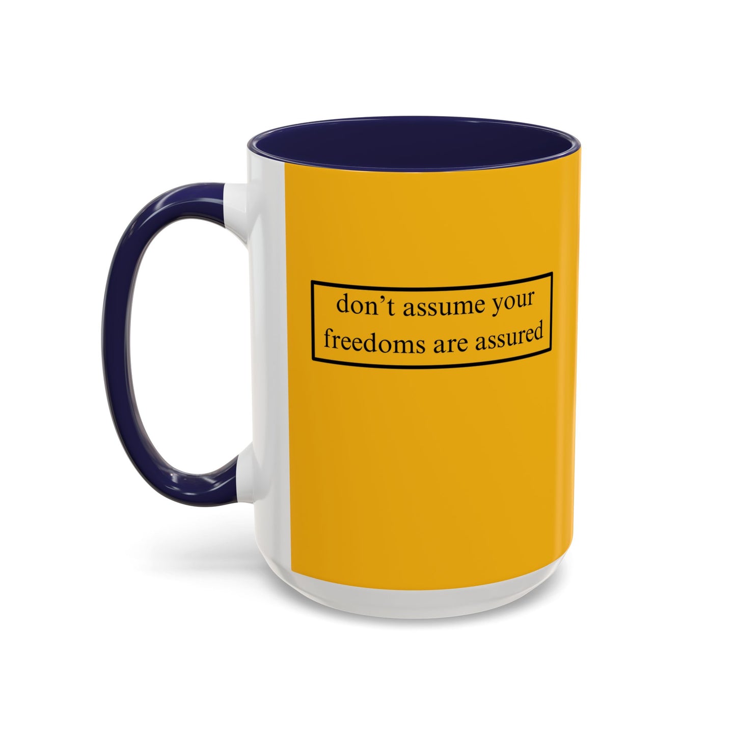 don't assume your freedoms are assured, Black font, Yellow Accent Mug by cypherpunkgear.com