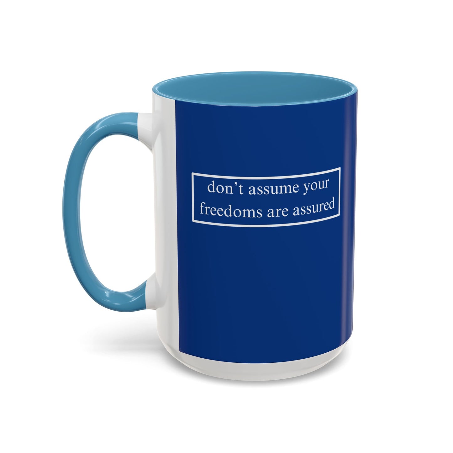 don't assume your freedoms are assured, White font, Dark Blue Accent Mug by cypherpunkgear.com