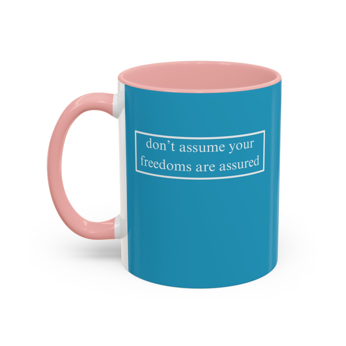 don't assume your freedoms are assured, White font, Turquoise Accent Mug by cypherpunkgear.com