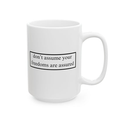 don't assume your freedoms are assured, Black font, White Mug by cypherpunkgear.com