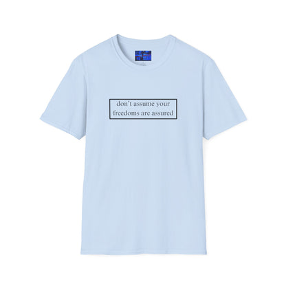 don't assume your freedoms are assured LTcolors Unisex T-Shirt by cypherpunkgear.com