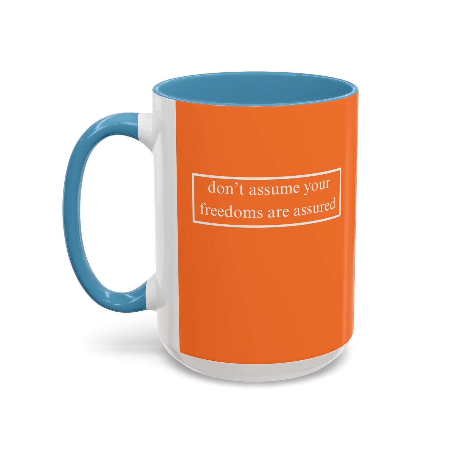 don't assume your freedoms are assured, White font, Orange Accent Mug by cypherpunkgear.com