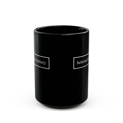 Heinous Fuckery Black Mug by cypherpunkgear.com
