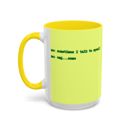 Sometimes I talk to myself - me: omg...same Yellow Accent Mug by cypherpunkgear.com