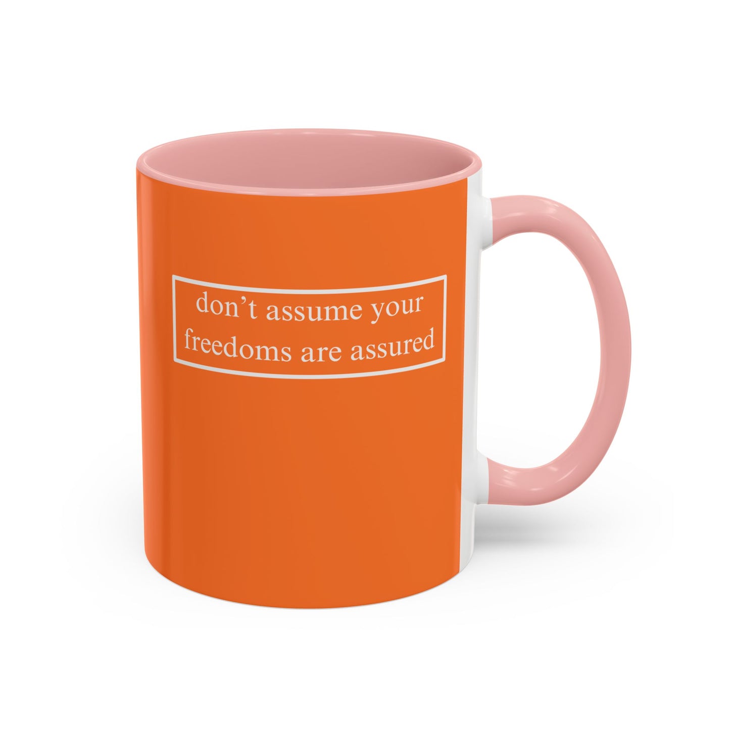don't assume your freedoms are assured, White font, Orange Accent Mug by cypherpunkgear.com