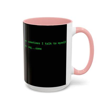 Sometimes I talk to myself - me: omg...same Black Accent Mug by cypherpunkgear.com