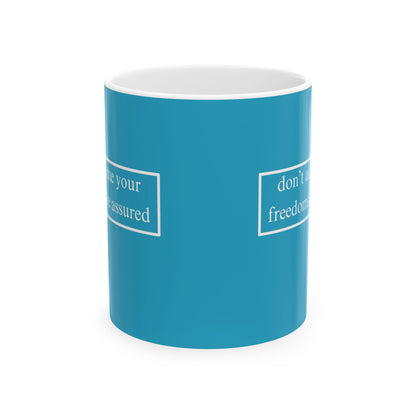 don't assume your freedoms are assured, White font, Turquoise/White Mug by cypherpunkgear.com