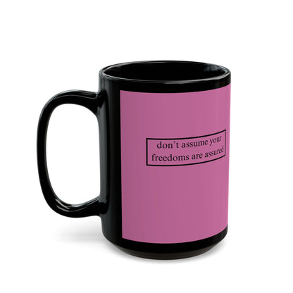 don't assume your freedoms are assured, Black font, Pink/Black Mug by cypherpunkgear.com