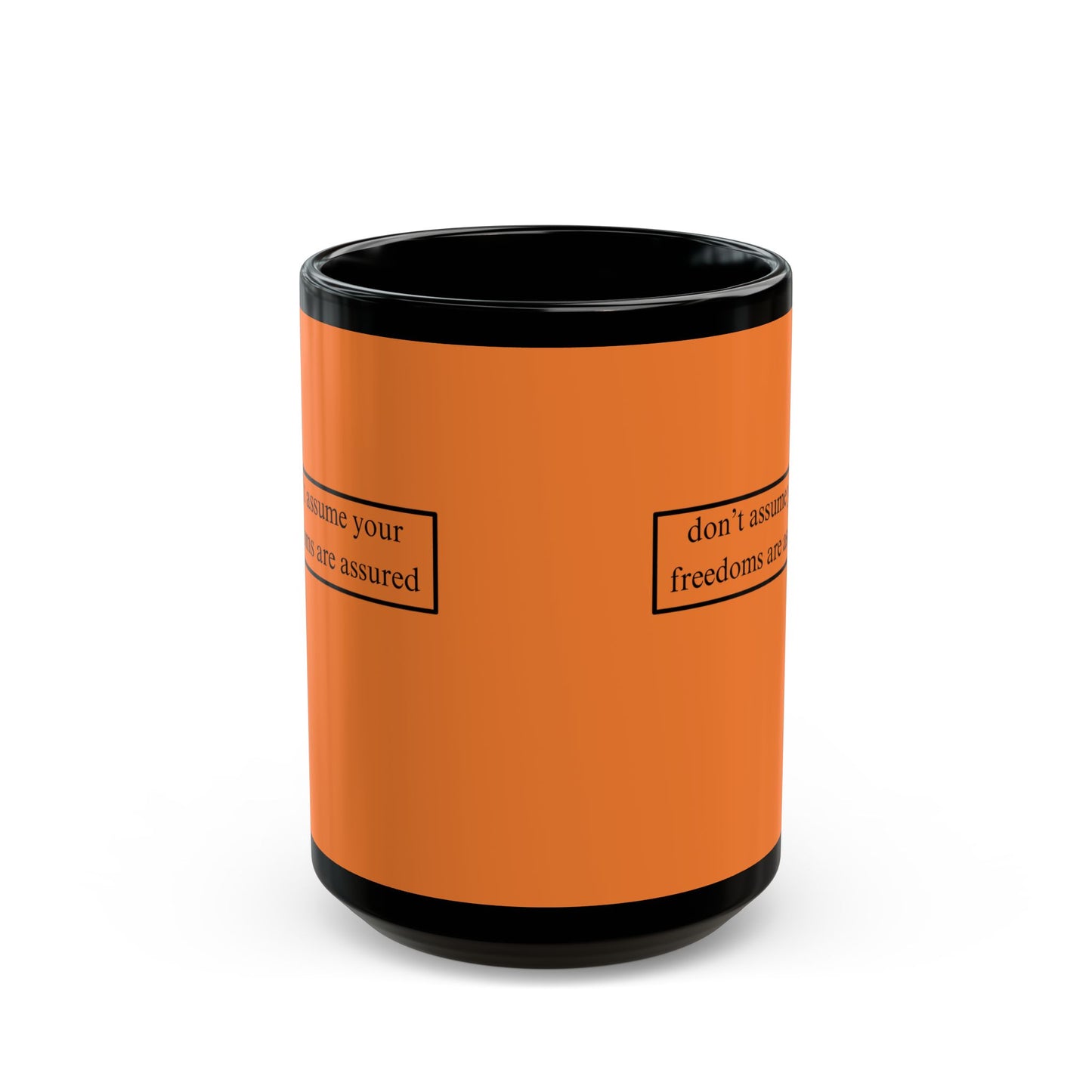 don't assume your freedoms are assured, Black font, Orange/Black Mug by cypherpunkgear.com
