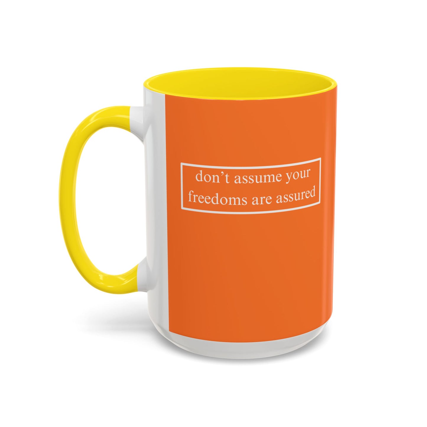 don't assume your freedoms are assured, White font, Orange Accent Mug by cypherpunkgear.com