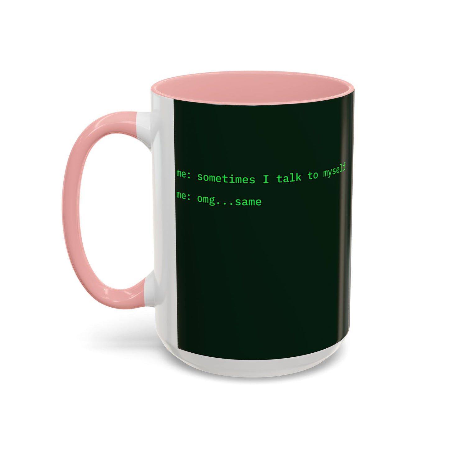 Sometimes I talk to myself - me: omg...same Dark Green Accent Mug by cypherpunkgear.com