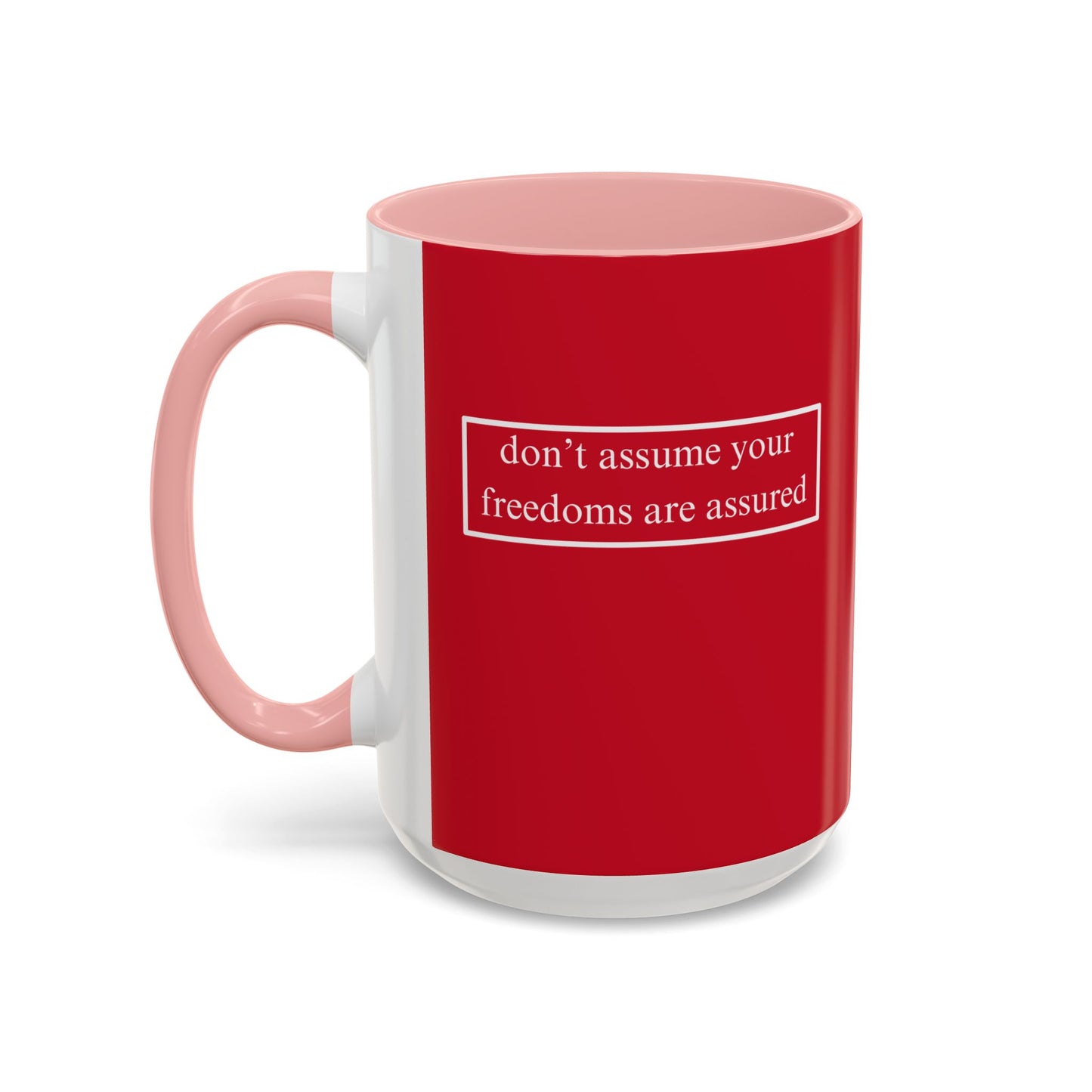 don't assume your freedoms are assured, White font, Red Accent Mug by cypherpunkgear.com