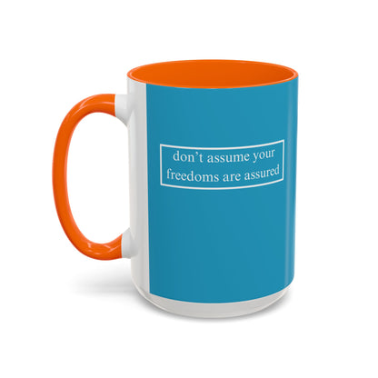 don't assume your freedoms are assured, White font, Turquoise Accent Mug by cypherpunkgear.com
