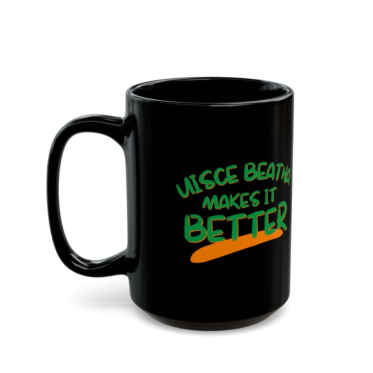 Uisce Beatha makes it better Green font Black Mug by cypherpunkgear.com