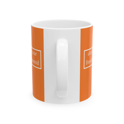 don't assume your freedoms are assured, White font, Orange/White Mug by cypherpunkgear.com