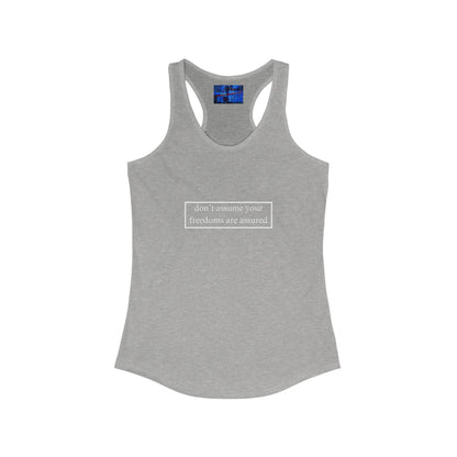 don't assume your freedoms are assured Women's Racerback Tank Top by cypherpunkgear.com
