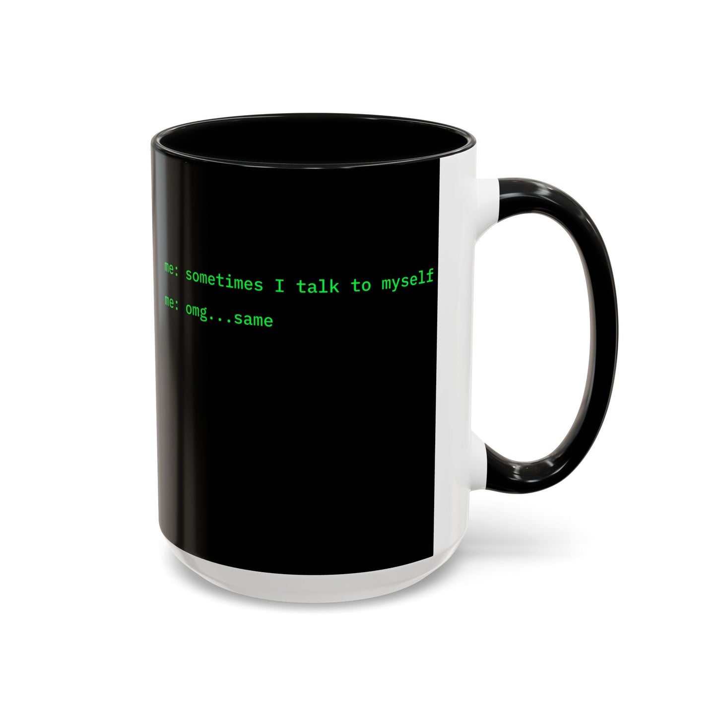 Sometimes I talk to myself - me: omg...same Black Accent Mug by cypherpunkgear.com