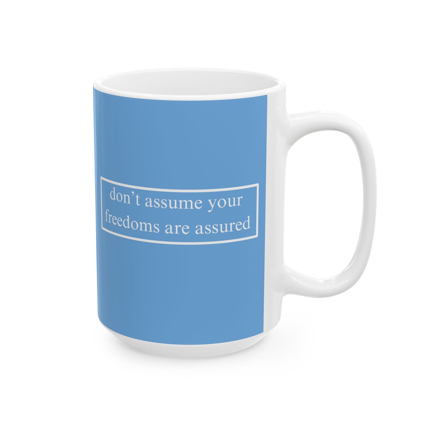 don't assume your freedoms are assured, White font, Light Blue/White Mug by cypherpunkgear.com