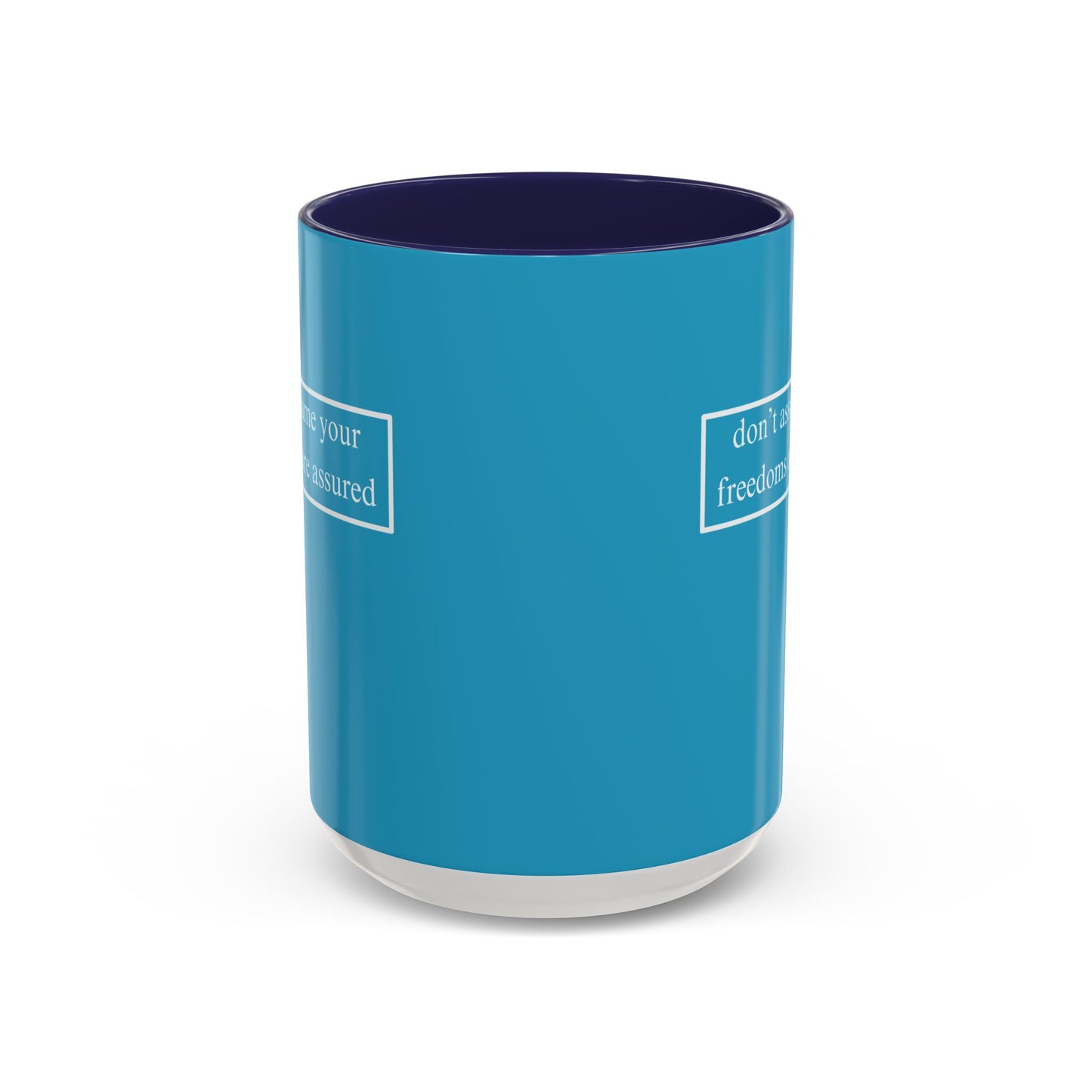 don't assume your freedoms are assured, White font, Turquoise Accent Mug by cypherpunkgear.com