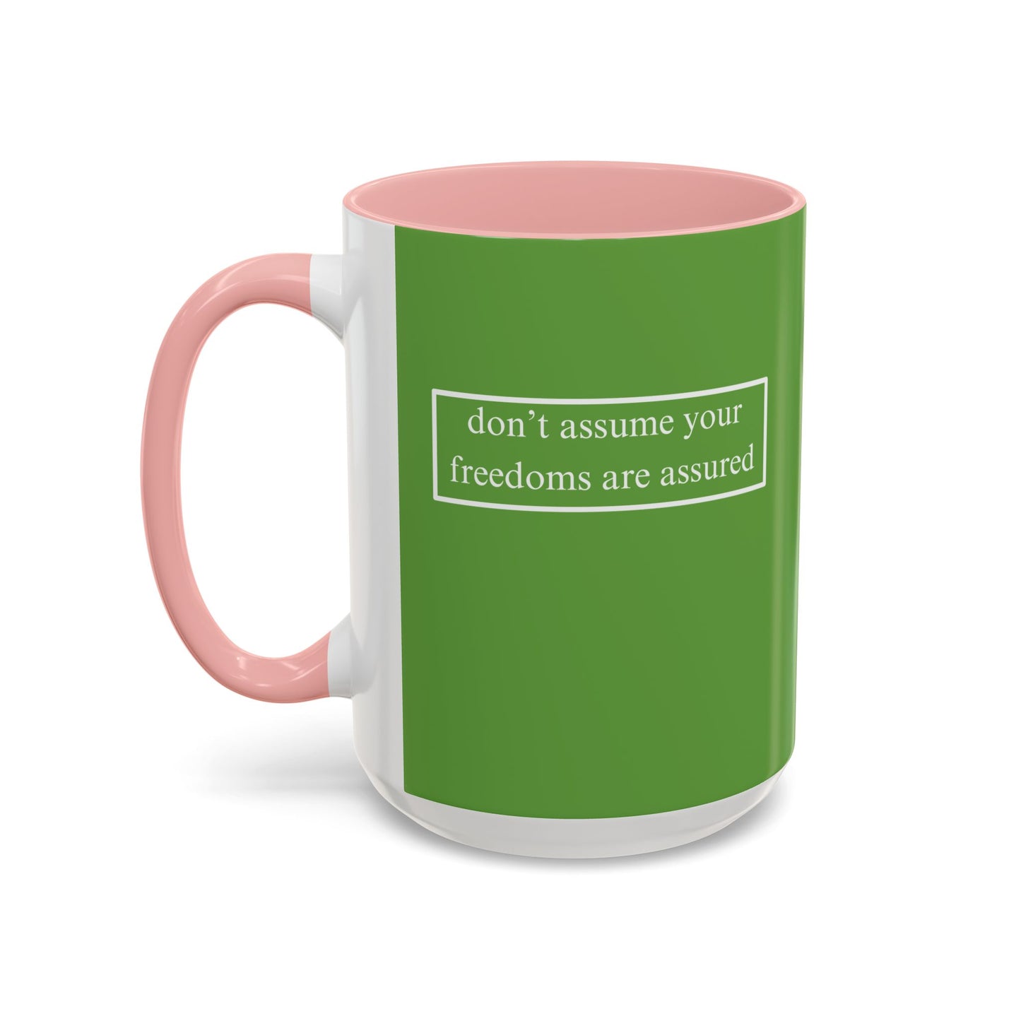 don't assume your freedoms are assured, White font, Green Accent Mug by cypherpunkgear.com