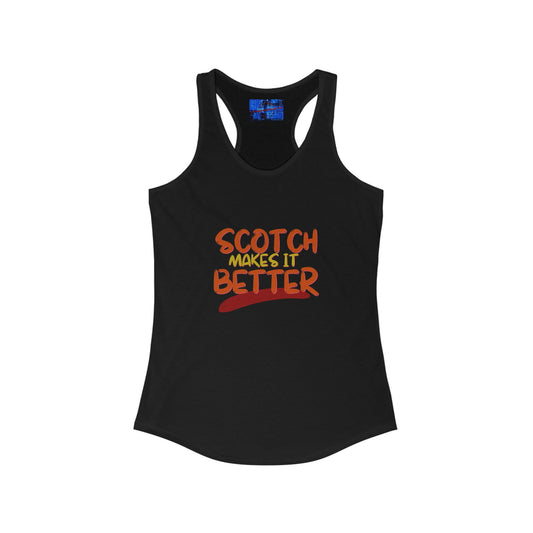 Scotch makes it better Women's Racerback Tank Top by cypherpunkgear