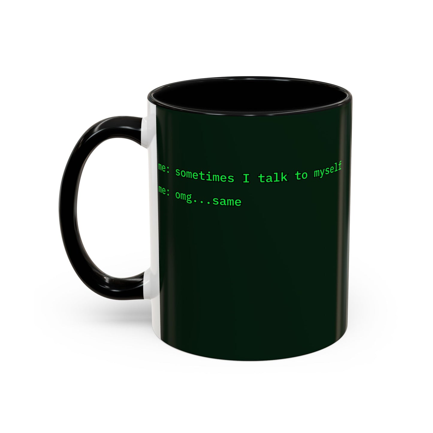 Sometimes I talk to myself - me: omg...same Dark Green Accent Mug by cypherpunkgear.com
