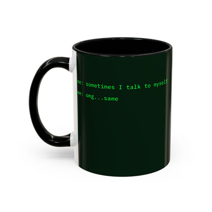 Sometimes I talk to myself - me: omg...same Dark Green Accent Mug by cypherpunkgear.com