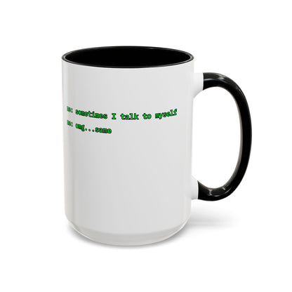 Sometimes I talk to myself - me: omg...same White Accent Mug by cypherpunkgear.com