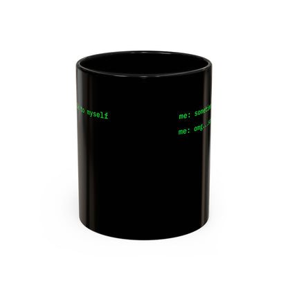Sometimes I talk to myself - me: omg...same Black Accent Mug by cypherpunkgear.com
