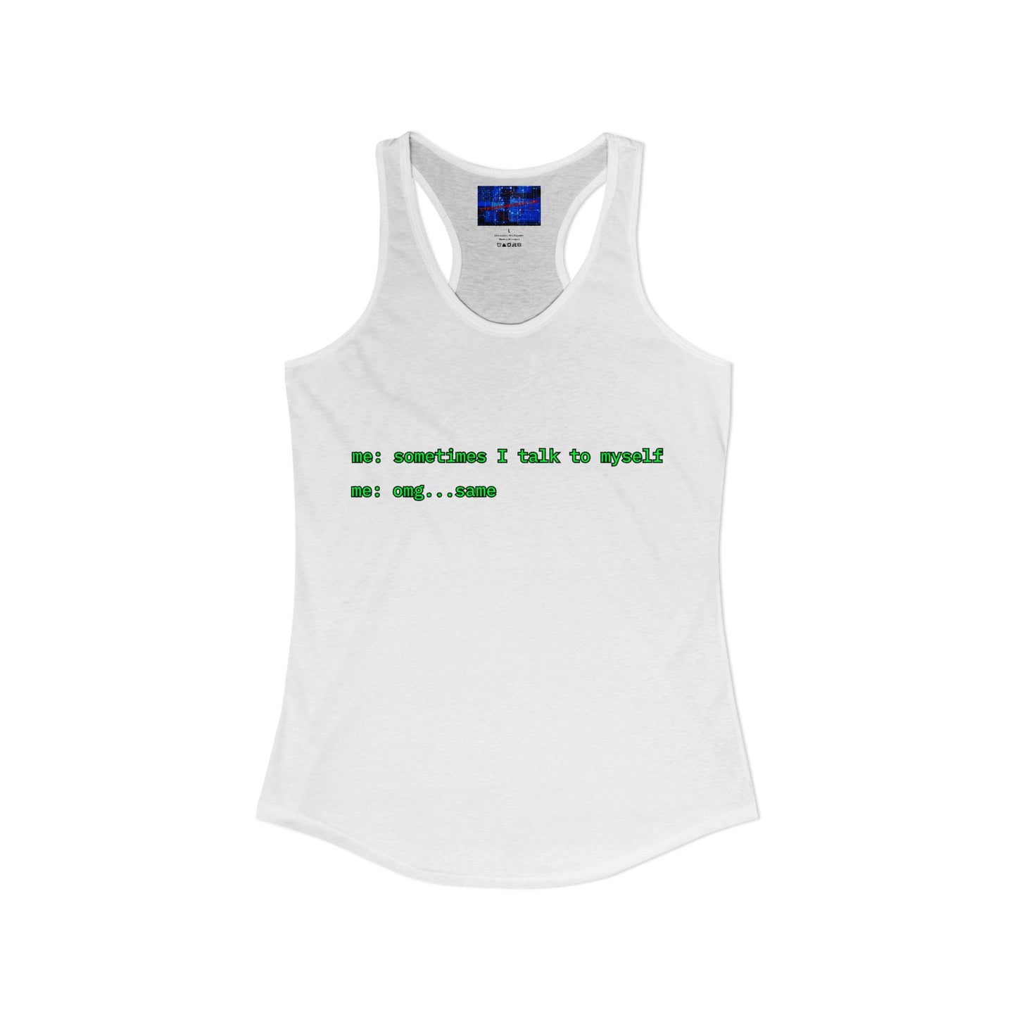 Sometimes I talk to myself - me: omg...same Women's Racerback Tank Top by cypherpunkgear.com