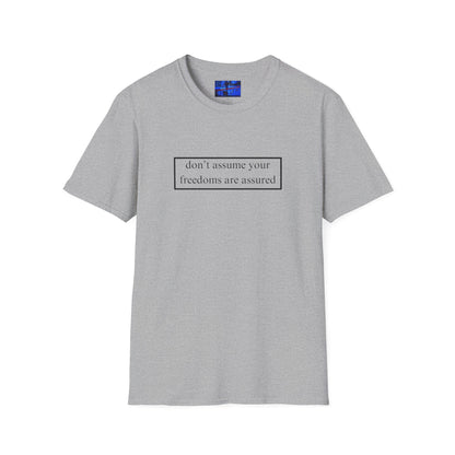 don't assume your freedoms are assured LTcolors Unisex T-Shirt by cypherpunkgear.com