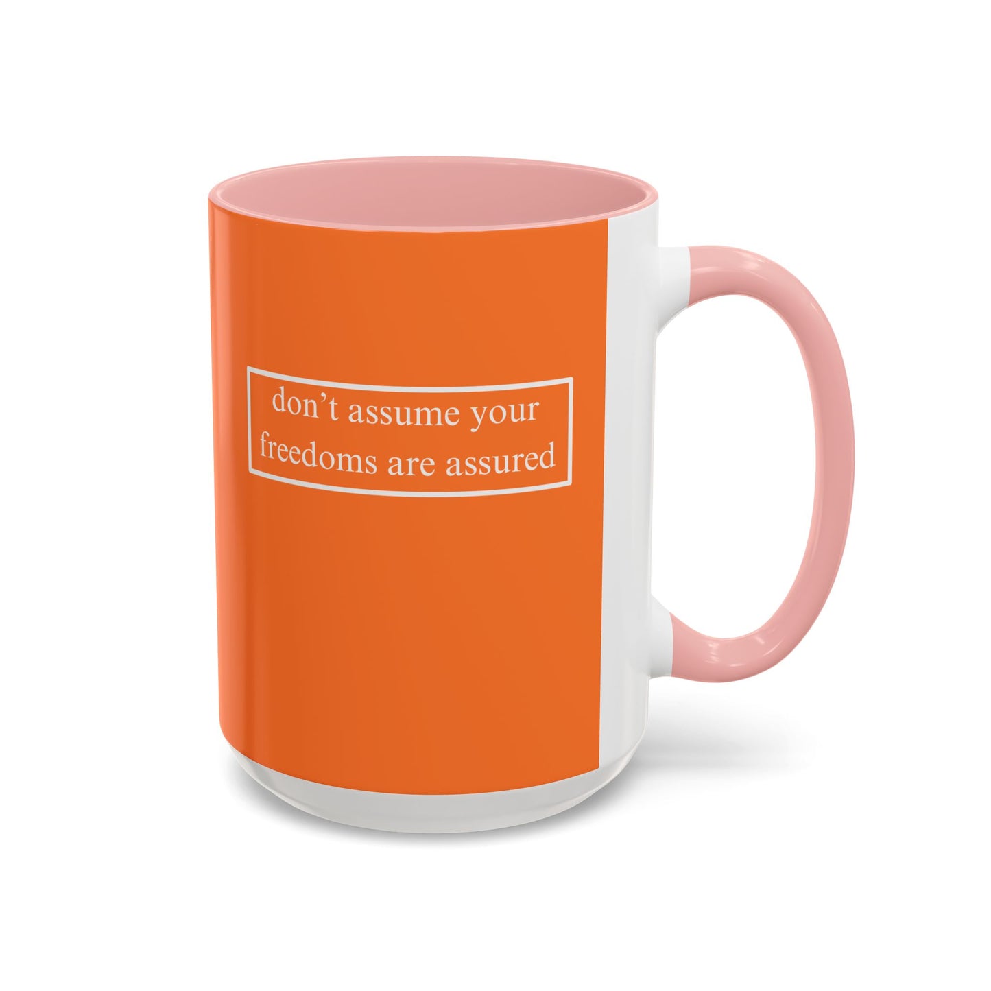 don't assume your freedoms are assured, White font, Orange Accent Mug by cypherpunkgear.com