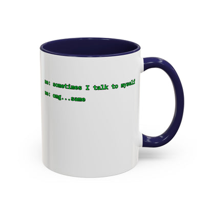 Sometimes I talk to myself - me: omg...same White Accent Mug by cypherpunkgear.com