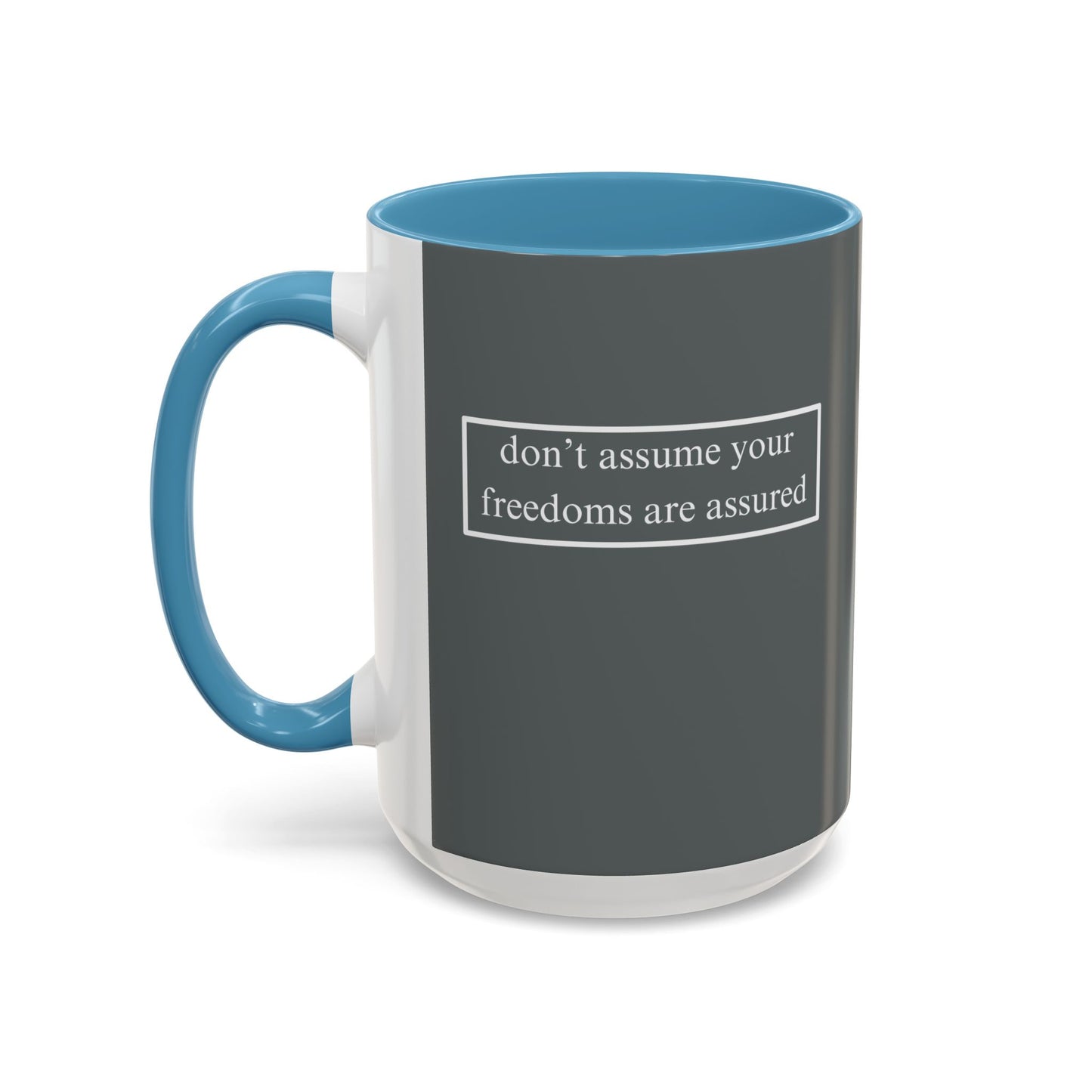 don't assume your freedoms are assured, White font, Grey Accent Mug by cypherpunkgear.com