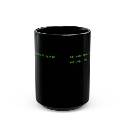 Sometimes I talk to myself - me: omg...same Black Mug by cypherpunkgear.com